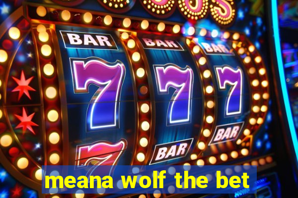 meana wolf the bet